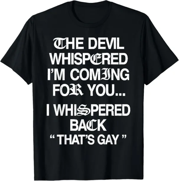 Women's T-Shirts The Devil I'm Coming For You I Whispered Back T-Shirt_ecoleips.com