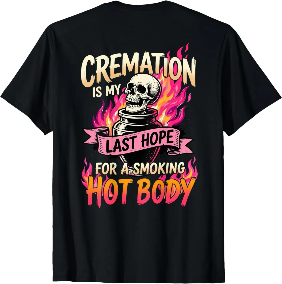 Women's T-Shirts (ON Back) Cremation Is My Last Hope For A Smoking Hot Body T-Shirt_ecoleips.com