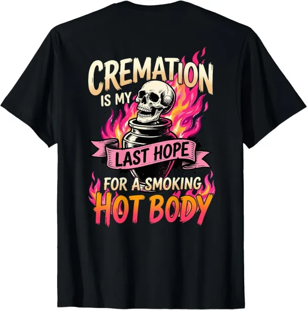 Women's T-Shirts (ON Back) Cremation Is My Last Hope For A Smoking Hot Body T-Shirt_ecoleips.com