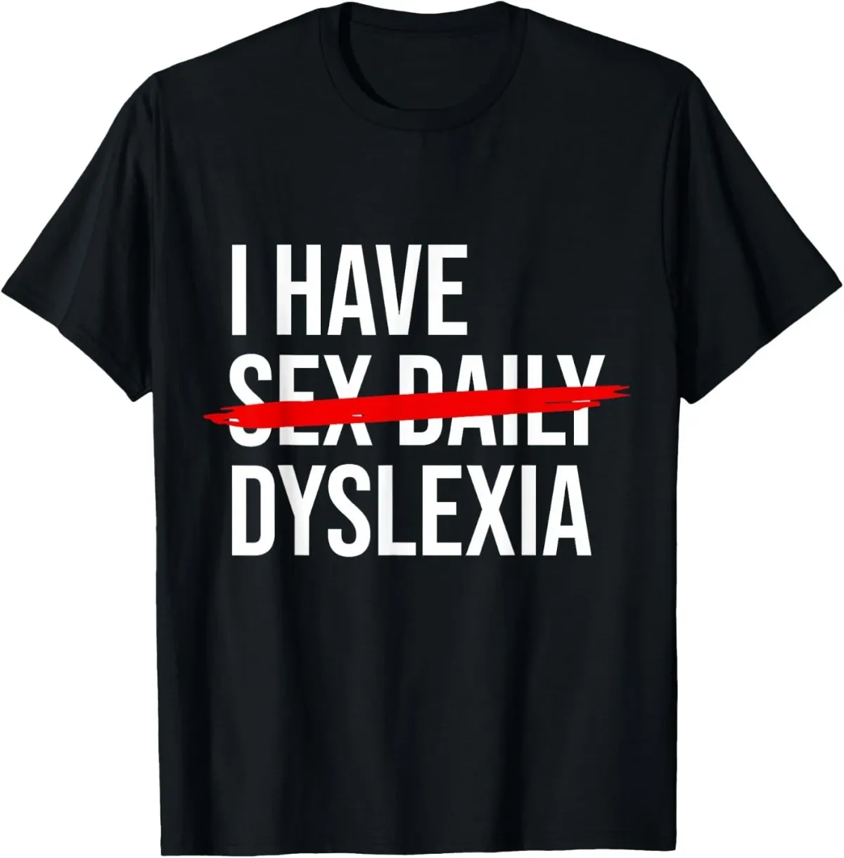 Women's T-Shirts Funny Dyslexia I Have Sex Daily T-Shirt_ecoleips.com