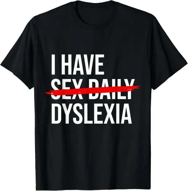 Women's T-Shirts Funny Dyslexia I Have Sex Daily T-Shirt_ecoleips.com