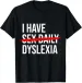 Women's T-Shirts Funny Dyslexia I Have Sex Daily T-Shirt_ecoleips.com