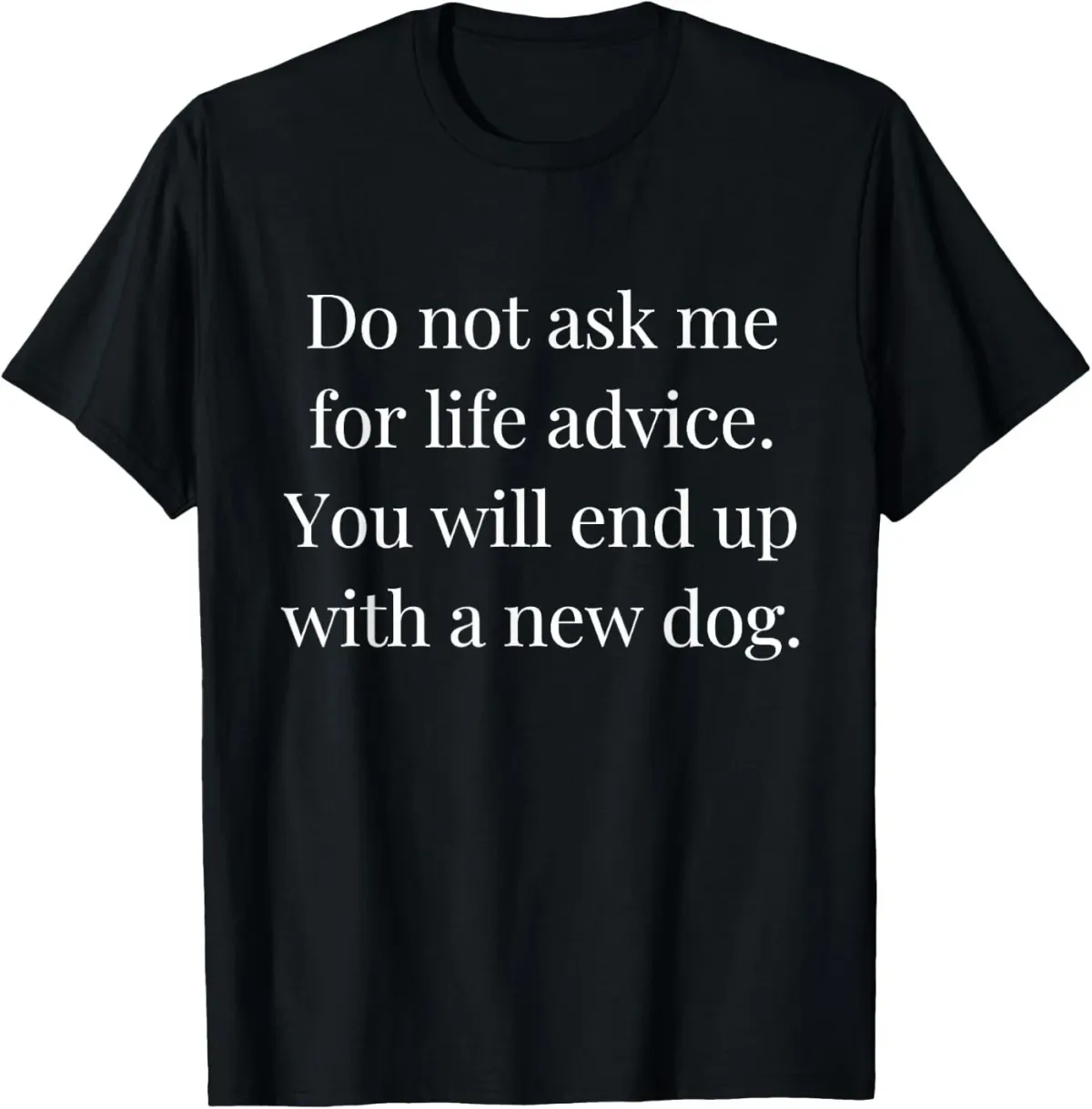 Women's T-Shirts Do Not Ask Me For Life Advice You Will End Up With A New Dog T-Shirt_ecoleips.com