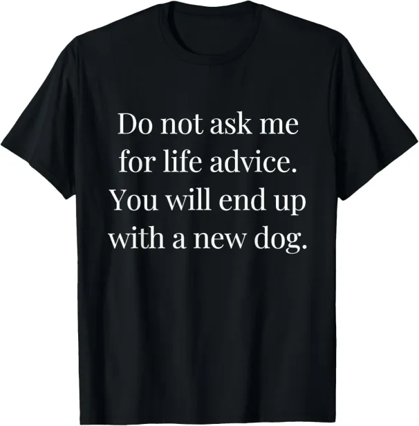 Women's T-Shirts Do Not Ask Me For Life Advice You Will End Up With A New Dog T-Shirt_ecoleips.com