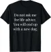Women's T-Shirts Do Not Ask Me For Life Advice You Will End Up With A New Dog T-Shirt_ecoleips.com