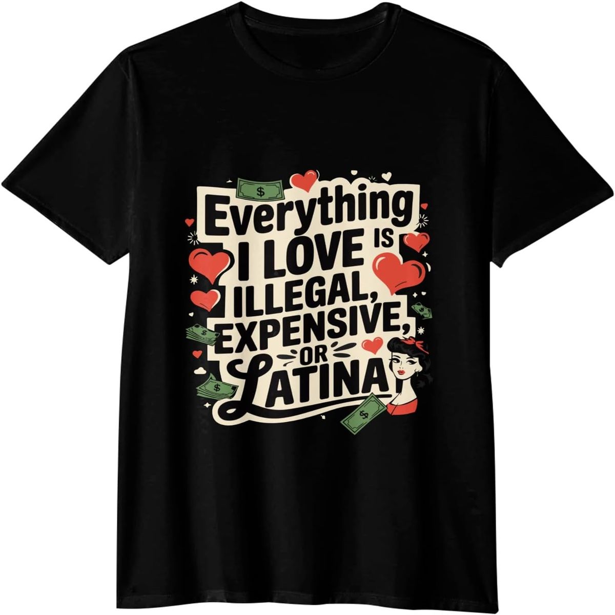 Everything I Love is Illegal Expensive Or Latina WoWoWoWomen's Graphic tee Fashion t Shirts WoWoWomen's Short Sleeve t Shirts Made in USA._ecoleips.com