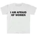 I Am Afraid Of Women T-Shirt Humor Gift Funny Meme Shirt Unisex Offensive T-Shirt Women Street Fashion Tops_ecoleips.com