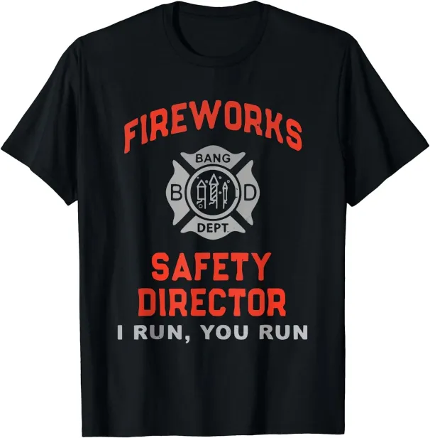 Women's T-Shirts NEW LIMITED Fireworks Safety Director I You Run Funny T-Shirt - MADE IN USA_ecoleips.com