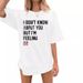 European And American New Summer Fashion I DON'T KNOW Letter Print Loose Fit Women's Short Sleeve T-Shirt_ecoleips.com