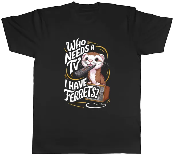 Women's T-Shirts Funny Ferrets Mens T-Shirt Who Needs A TV? Tee Gift_ecoleips.com