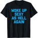 Cross-border European Size Women's Pure Cotton T-shirt "Woke Up Sexy As Hell Again" Funny T-Shirt_ecoleips.com