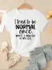 I Tried To Be Normal Once Print Women T-Shirts Fashion Short Sleeve Trendy Sports Clothes Casual Hip Hop Clothing_ecoleips.com