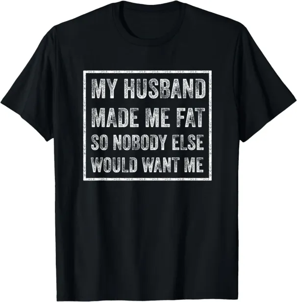 Women's T-Shirts My Husband Made Me Fat Funny Saying Wife Mother's Day T-Shirt_ecoleips.com