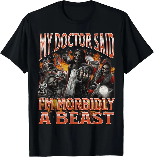 My Doctor Said I'm Morbidly A Beast Printed Comfortable And Soft Fashionable Tendy Funny Women Casual Tshirt Clothing_ecoleips.com