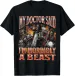 My Doctor Said I'm Morbidly A Beast Printed Comfortable And Soft Fashionable Tendy Funny Women Casual Tshirt Clothing_ecoleips.com