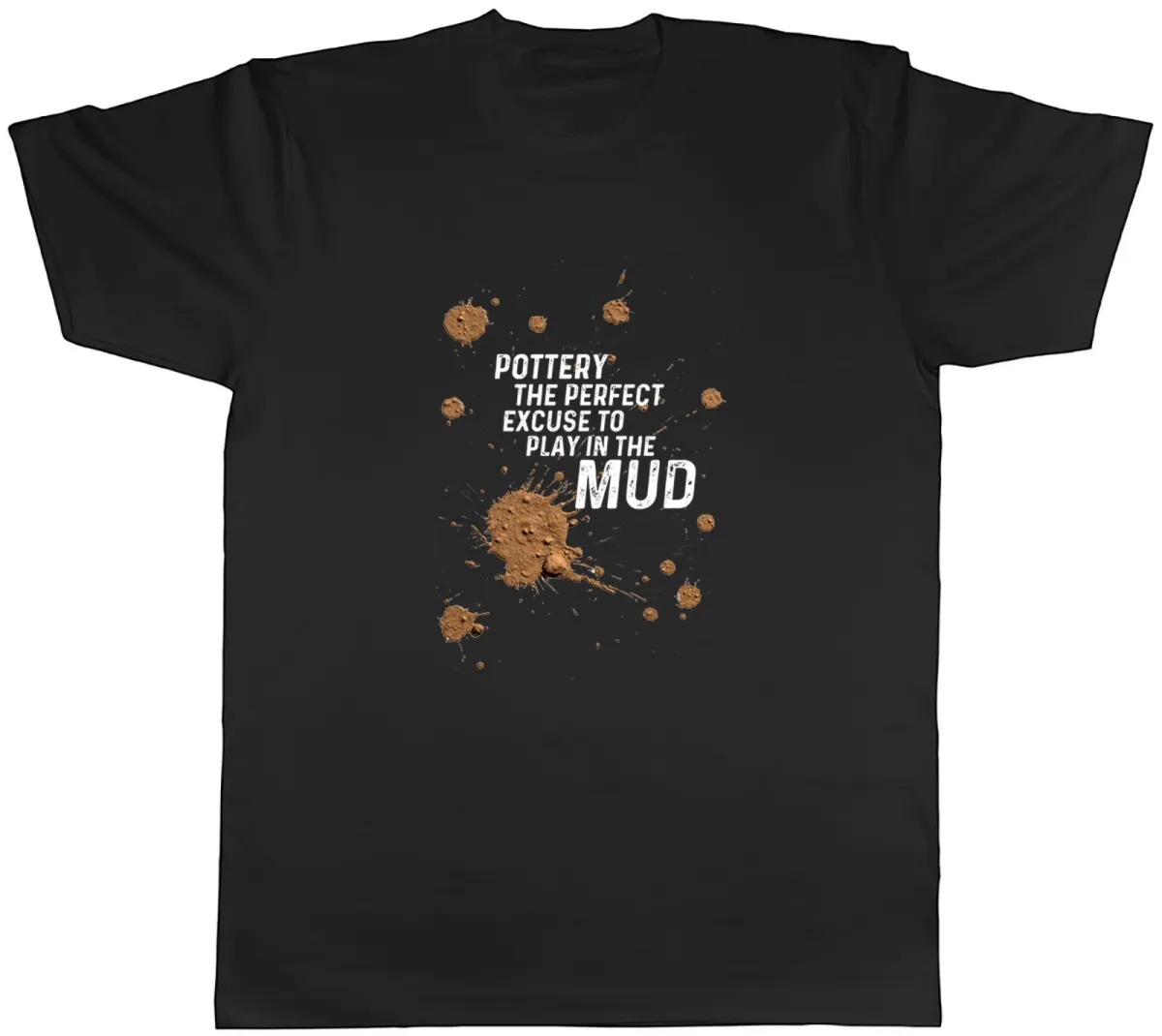Women's T-Shirts Clay Pottery The Perfect Excuse To Play In Mud Mens T-Shirt Tee Gift Top_ecoleips.com