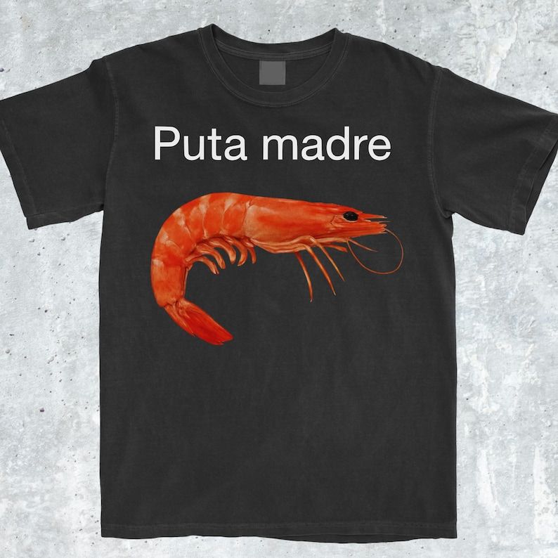 Puta Madre Shrimp Funny Meme ShirtShrimp TshirtShrimpShrimp ShirtAggressive ShirtIronic Shirt Viral Meme Tee Unhinged_ecoleips.com