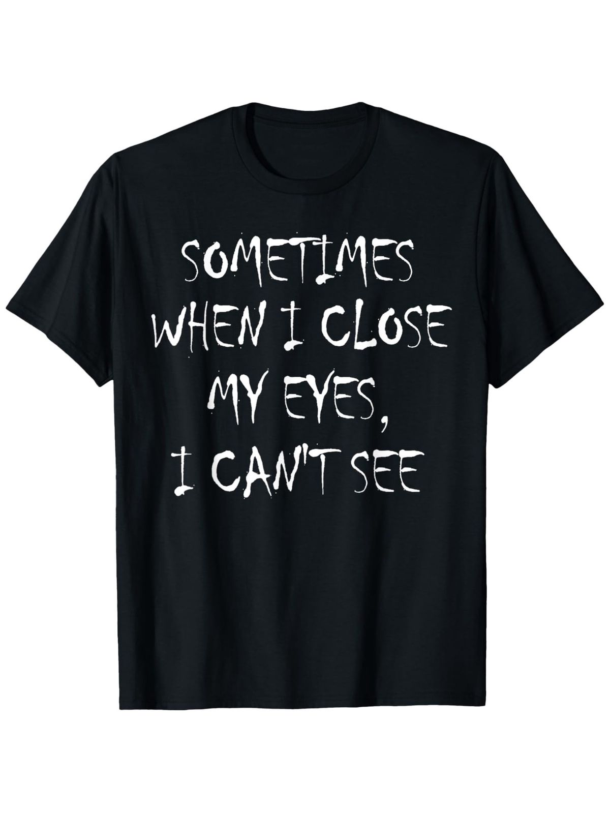 "Occasionally When I Shut My Eyes I Can't See" Funny Lettering Printed Women T-Shirt Humorous Casual Summer Clothing_ecoleips.com