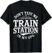 Women's T-Shirts Don't Test Me I've Got Station In My GPS Train Lovers T-Shirt_ecoleips.com