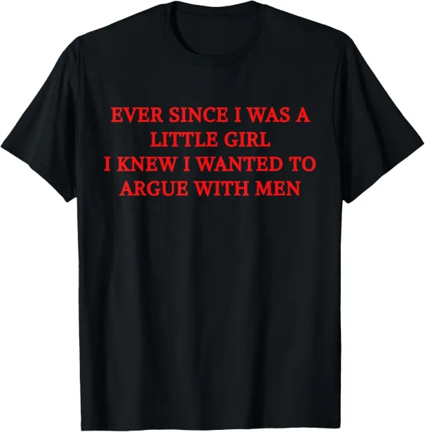 Women's T-Shirts Ever Since Was A Little Girl Knew I Wanted To Argue With T-Shirt_ecoleips.com