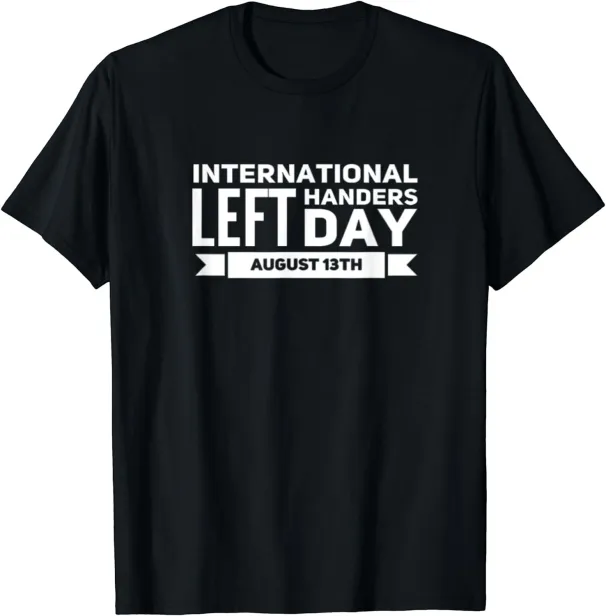 Women's T-Shirts NEW International Handers Day August 13 Left Handed T-Shirt - MADE IN USA_ecoleips.com