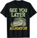 Women's T-Shirts See You Later Alligator - Gator Crocodile Zoo Animal Lover T-Shirt_ecoleips.com