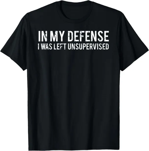 Women's T-Shirts In My Defense I Was Left Unsupervised Cool Funny T-Shirt_ecoleips.com