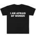 I Am Afraid Of Women T-Shirt Humor Gift Funny Meme Shirt Unisex Offensive T-Shirt Women Street Fashion Tops_ecoleips.com