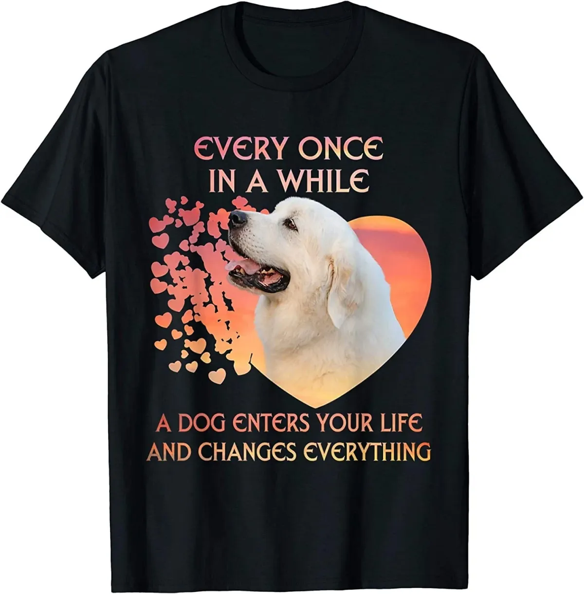 Women's T-Shirts Every Once In A While Dog Enter Your Life Great Pyrenees T-Shirt - MADE IN USA_ecoleips.com