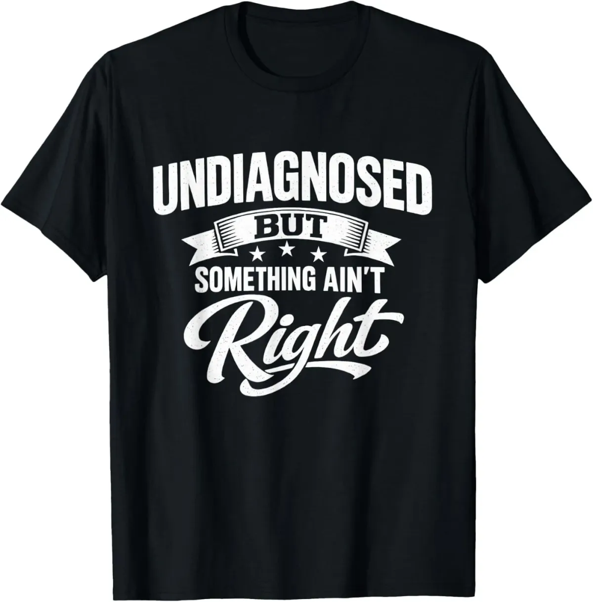 Women's T-Shirts Undiagnosed But Something Ain't Right Funny Sarcastic Humor T-Shirt_ecoleips.com