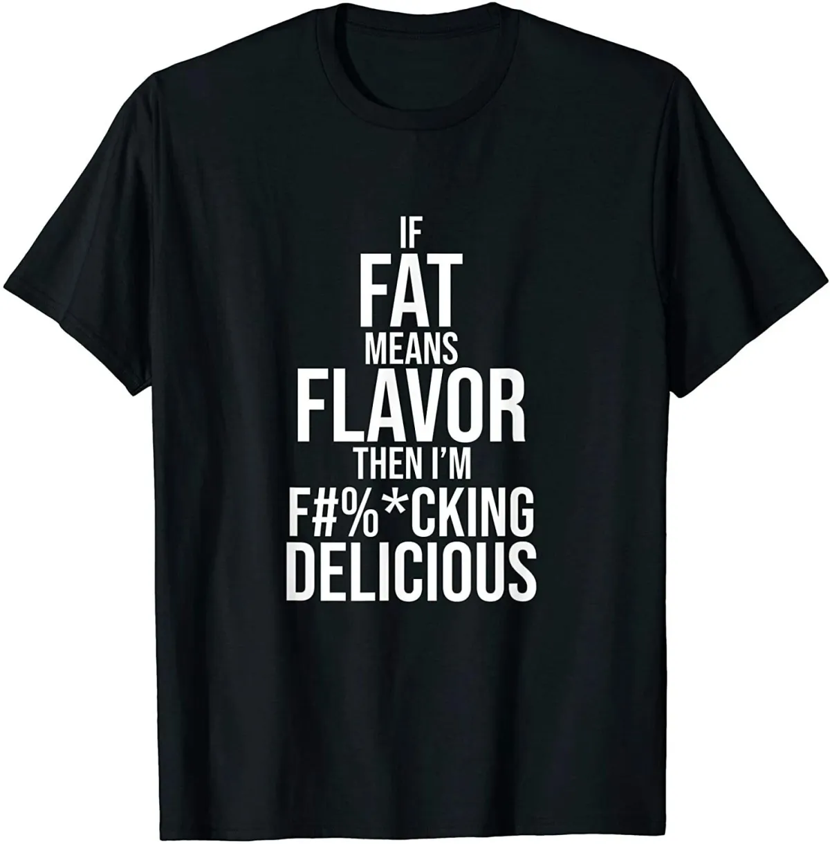 Women's T-Shirts NEW LIMITED If Fat Means Flavor Then I'm F-ing Delicious T-Shirt - MADE IN USA_ecoleips.com