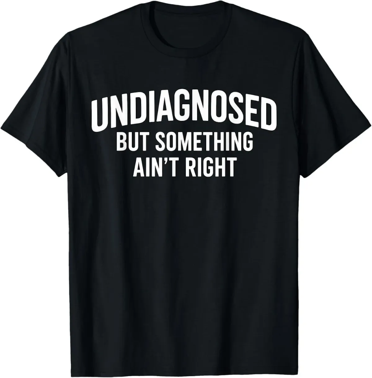 Women's T-Shirts Undiagnosed But Something Ain't Right Funny Humor Saying T-Shirt_ecoleips.com