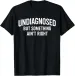 Women's T-Shirts Undiagnosed But Something Ain't Right Funny Humor Saying T-Shirt_ecoleips.com