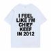 Women Men I Feel Like I'm Chief Keef In 2012 Graphic Print Tshirt Summer Men Women Fashion Trend Hip Hop Simplicity T Shirts_ecoleips.com