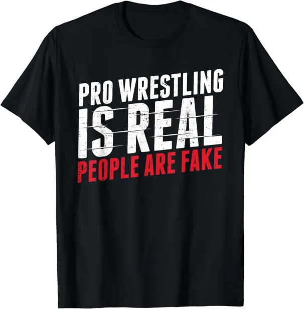 Women's T-Shirts NEW LIMITED Pro Wrestling Is Real People Are Fake Funny T-Shirt - MADE IN USA_ecoleips.com