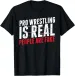 Women's T-Shirts NEW LIMITED Pro Wrestling Is Real People Are Fake Funny T-Shirt - MADE IN USA_ecoleips.com