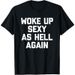 Cross-border European Size Women's Pure Cotton T-shirt "Woke Up Sexy As Hell Again" Funny T-Shirt_ecoleips.com