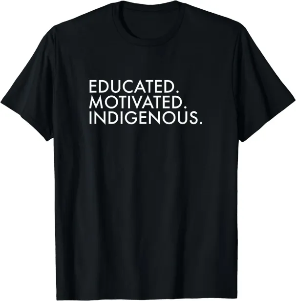 Women's T-Shirts NEW Educated Motivated World Indigenous People T-Shirt - MADE IN USA_ecoleips.com