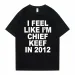 Women Men I Feel Like I'm Chief Keef In 2012 Graphic Print Tshirt Summer Men Women Fashion Trend Hip Hop Simplicity T Shirts_ecoleips.com