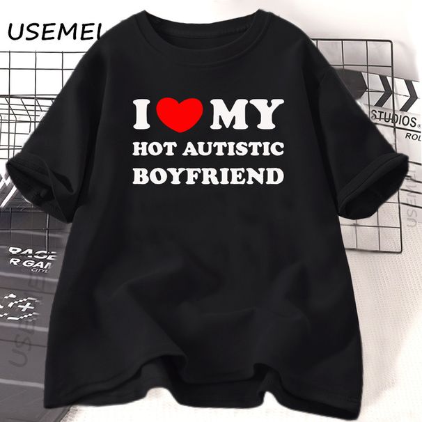I Love My Hot Autistic Boyfriend T Shirt Funny Couple T-shirt Casual Cotton Short Sleeve Tees Fashion Streetwear Woman Clothes_ecoleips.com