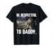 Be Respectful To Daddy Funny Alpha Were Wolf Funny Wolf Meme T-Shirt Prevailing Soft Short Sleeves Tee Round Neck T Shirt Women_ecoleips.com