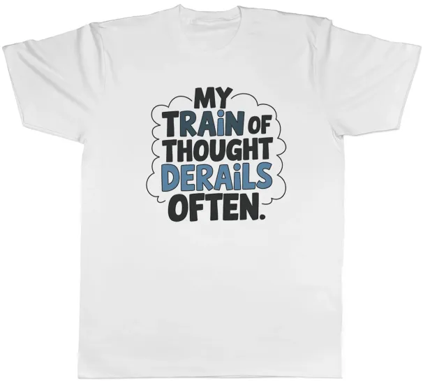 Women's T-Shirts FUNNY MY TRAIN OF THOUGHT DERAILS OFTEN. MENS T-SHIRT TEE GIFT TOP_ecoleips.com