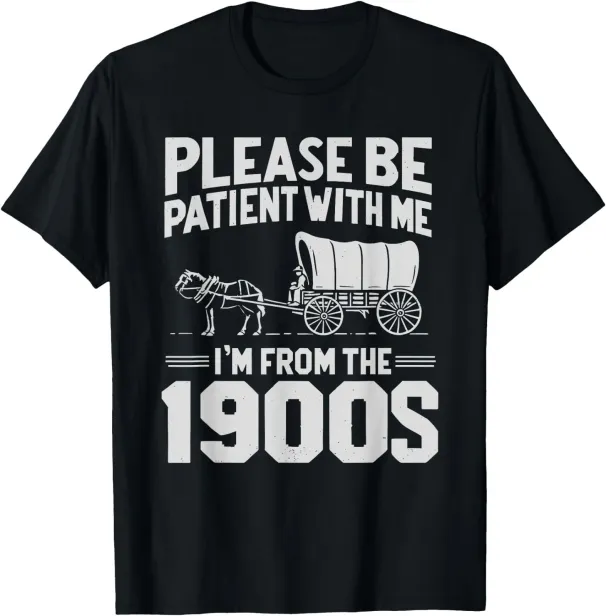 Women's T-Shirts Please Be Patient I'm From 1900s Funny Over The Hill T-Shirt_ecoleips.com