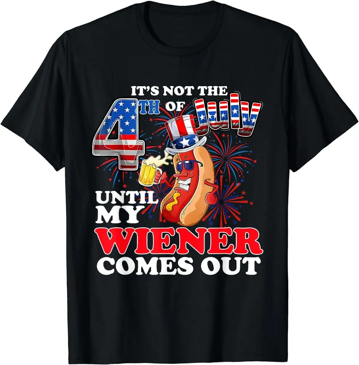 Women's T-Shirts NEW LIMITED It's Not 4th Of July Until My Weiner Comes Out T-Shirt - MADE IN USA_ecoleips.com